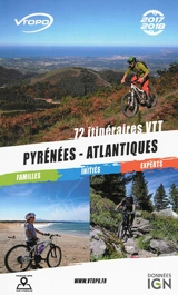 Pyrénées-Atlantiques 2017-2018 : 72 itinéraires VTT : familles, initiés, experts - Nicolas Watteau