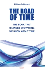 The Road of Time : The Book That Changes Everything we Know About Time - Philippe Guillemant