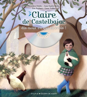 Claire de Castelbajac : dis-nous en qui tu crois ! - Bénédicte Delelis