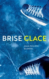 Brise glace - Jean-Philippe Blondel