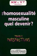 L'HOMOSEXUALITE MASCULINE, QUEL DEVENIR ? - T2. PERSPECTIVES - JOYEUX PR HENRI