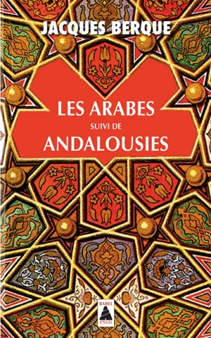 Les Arabes. Andalousies : leçon de clôture au Collège de France : essais - Jacques Berque