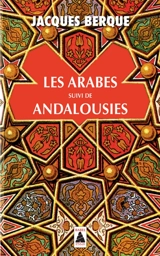 Les Arabes. Andalousies : leçon de clôture au Collège de France : essais - Jacques Berque