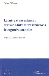 La mère et ses enfants : devenir adulte et transmissions intergénérationnelles - Céline Clément