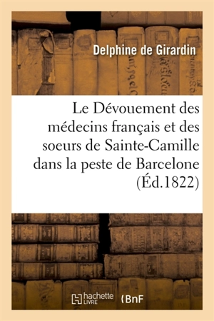 Le Dévouement des médecins français et des soeurs de Sainte-Camille dans la peste de Barcelone - Delphine de Girardin