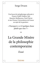Une leçon de métaphysique adressée à francis wolff, frédéric nef, quentin meillassoux, paul clavier et aux presses universitaires de france au sujet de la question : « pourquoi y a t il quelque chose plutôt que rien ? » ou : La grande misère de la ph - Serge Druon