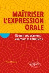 Maîtriser l'expression orale : réussir ses examens, concours et entretiens - Vincent Manresa