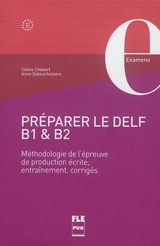 Préparer le DELF B1 & B2 : méthodologie de l'épreuve de production écrite, entraînement, corrigés - Céline Chabert