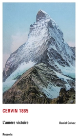 Cervin 1865 : l'amère victoire - Daniel Grévoz
