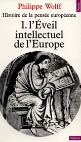 Histoire de la pensée européenne. Vol. 1. L'Eveil intellectuel de l'Europe - Philippe Wolff