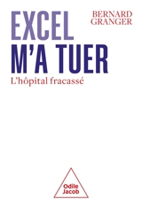 Excel m'a tuer : l'hôpital fracassé - Bernard Granger