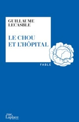 Le chou et l'hôpital - Guillaume Lecasble