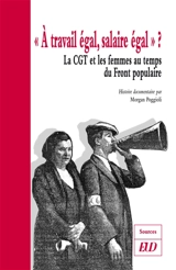 A travail égal, salaire égal ? : la CGT et les femmes au temps du Front populaire : histoire documentaire - Morgan Poggioli