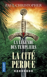 La légende des Templiers. Vol. 8. La cité perdue - Paul Christopher