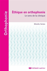 Ethique en orthophonie : le sens de la clinique - Mireille Kerlan