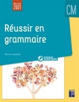 Réussir en grammaire : CM - Muriel Lauzeille