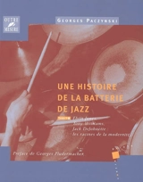 Une histoire de la batterie de jazz. Vol. 3. Elvin Jones, Tony Williams, Jack DeJohnette : les racines de la modernité - Georges Paczynski