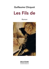 Les fils de - Guillaume Clicquot