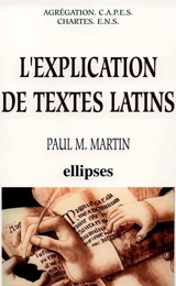 L'explication de textes latins : agrégation, CAPES, Chartes, ENS : lettres classiques, grammaire, lettres modernes, espagnol, portugais, philosophie - Paul Marius Martin