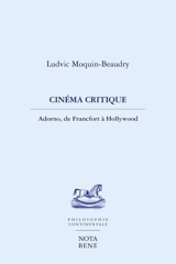 Cinéma critique : Adorno, de Francfort à Hollywood - Ludvic Moquin-Beaudry