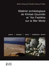 Matériel archéologique de Khirbet Qoumrân et Ain Feshkha sur la mer Morte : pierre, lampes, verre, matériaux divers - Robert Donceel