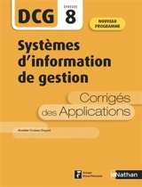 Systèmes d'information de gestion, DCG, épreuve 8 : corrigés des applications : nouveau programme - Annelise Couleau-Dupont