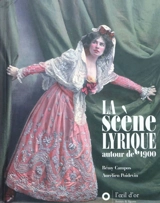 La scène lyrique autour de 1900 - Rémy Campos