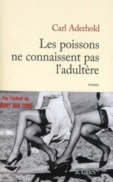 Les poissons ne connaissent pas l'adultère - Carl Aderhold