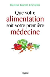 Que votre alimentation soit votre première médecine - Laurent Chevallier