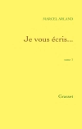 Je vous écris...Tome 1 - Marcel Arland