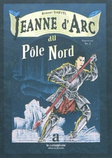 Jeanne d'Arc. Vol. 2. Jeanne d'Arc au pôle Nord - Robert Darvel