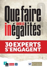 Que faire contre les inégalités ? : 30 experts s'engagent - Observatoire des inégalités (France)