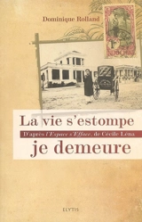 La vie s'estompe, je demeure : d'après L'espace s'efface, de Cécile Léna - Dominique Rolland