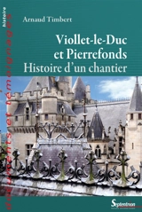Viollet-le-Duc et Pierrefonds : histoire d'un chantier - Arnaud Timbert