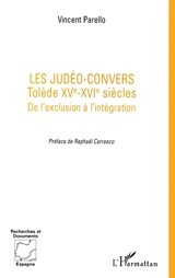 Les judéo-convers : Tolède XVe-XVIe siècles, de l'exclusion à l'intégration - Vincent Parello