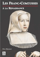 Les Franc-Comtoises à la Renaissance - Paul Delsalle