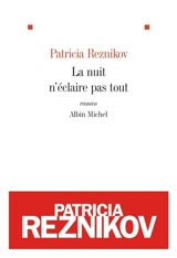 La nuit n'éclaire pas tout - Patricia Reznikov