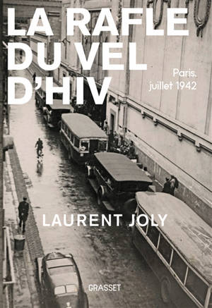 La rafle du Vél'd'Hiv : Paris, juillet 1942 - Laurent Joly