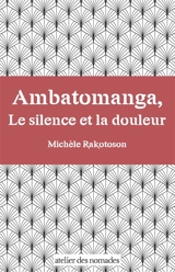 Ambatomanga, le silence et la douleur - Michèle Rakotoson