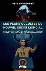 Les plans occultes du Nouvel Ordre Mondial : Projet MK Ultra, bases souterraines secrètes, rituels sataniques Illuminati et 11 septembre 2001 - Springmeier, Fritz