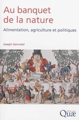 Au banquet de la nature : alimentation, agriculture et politiques - Joseph Garnotel