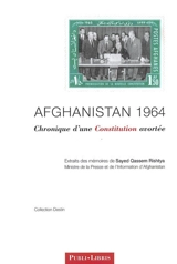 Afghanistan 1964 : chronique d'une Constitution avortée : extraits des mémoires de Sayed Quassem Rishtya - Sayed Quassem Rishtya