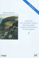 Far from the madding crowd : Thomas Hardy entre tradition et subversion - Isabelle Gadoin