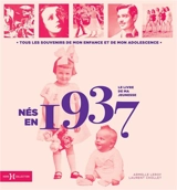Nés en 1937 : le livre de ma jeunesse : tous les souvenirs de mon enfance et de mon adolescence - Armelle Leroy