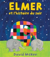 Elmer et l'histoire du soir - David McKee