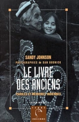 Le livre des anciens : paroles et mémoires indiennes - Sandy Johnson