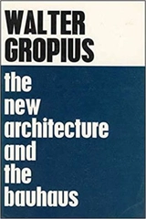 Walter Gropius The New Architecture and The Bauhaus - Walter Gropius