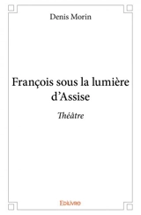 François sous la lumière d’assise : Théâtre - Denis Morin