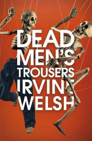 Dead Men's Trousers - Irvine Welsh