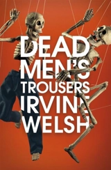 Dead Men's Trousers - Irvine Welsh